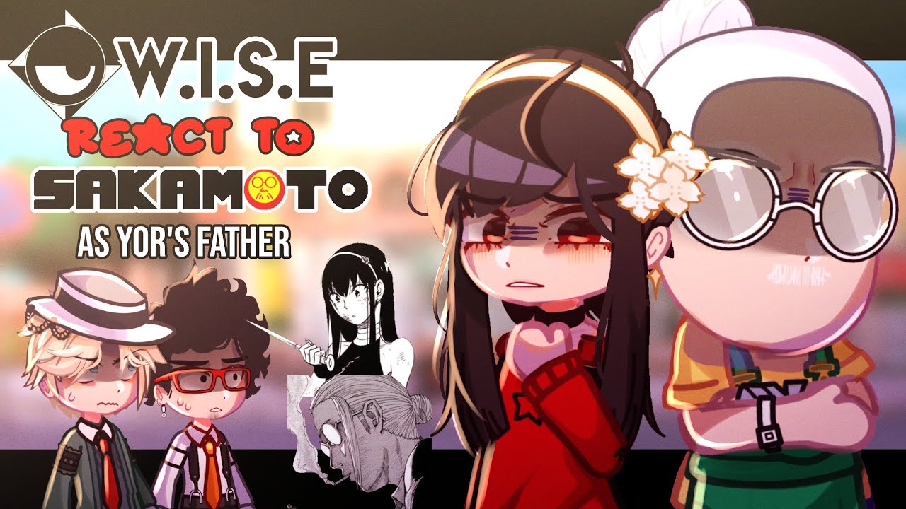 •W.I.S.E REACTS TO Sakamoto as Yor's father•|| Spy x Family x Sakamoto Days|| Crossover || Lyrical||