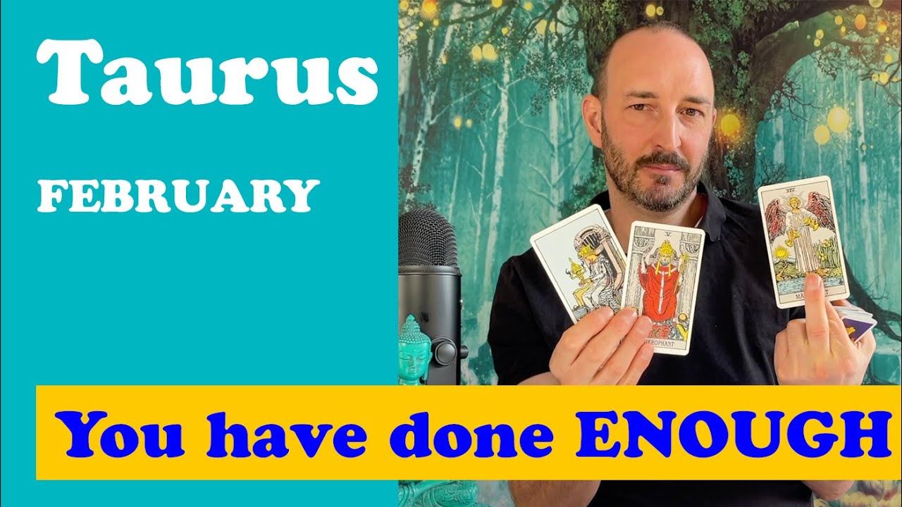 Taurus - February - YOU DID ENOUGH - now take care of yourself and YOUR  MANY BLESSINGS