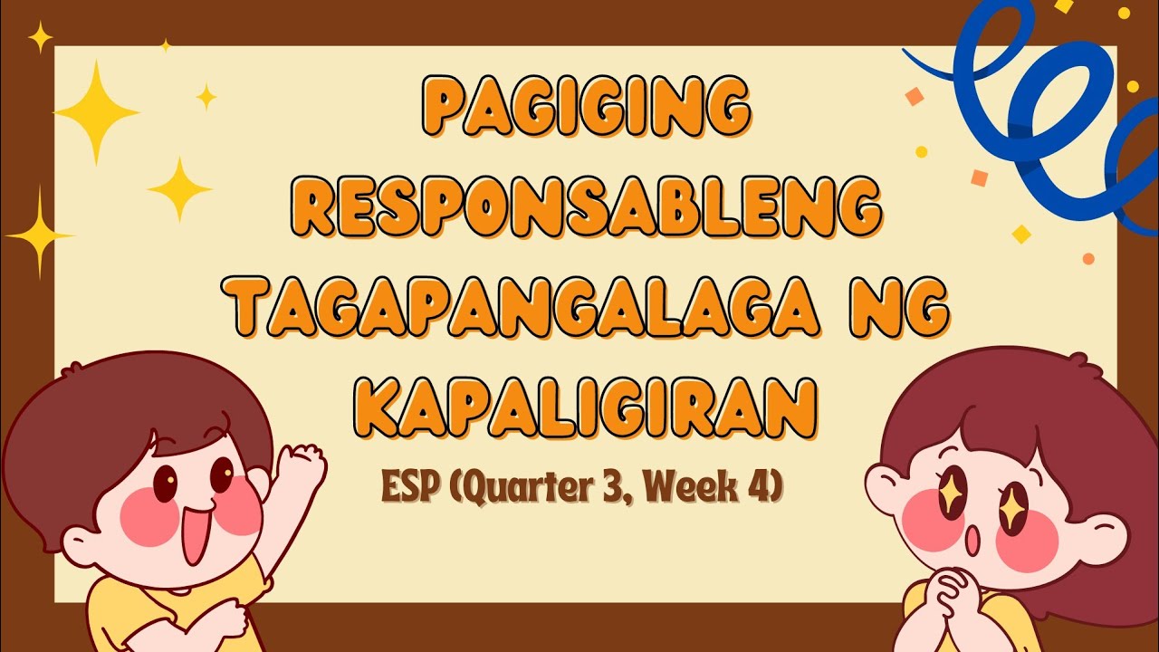 ESP 5 Quarter 3, Week 4: Pagiging Responsableng Tagapangalaga ng Kapaligiran