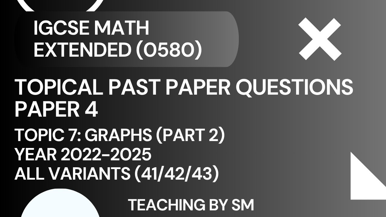 IGCSE MATH | CHAPTER 7 GRAPHS | PART 2 | TOPICAL PAST PAPER QUESTIONS PAPER 4 2025 | SOLUTIONS