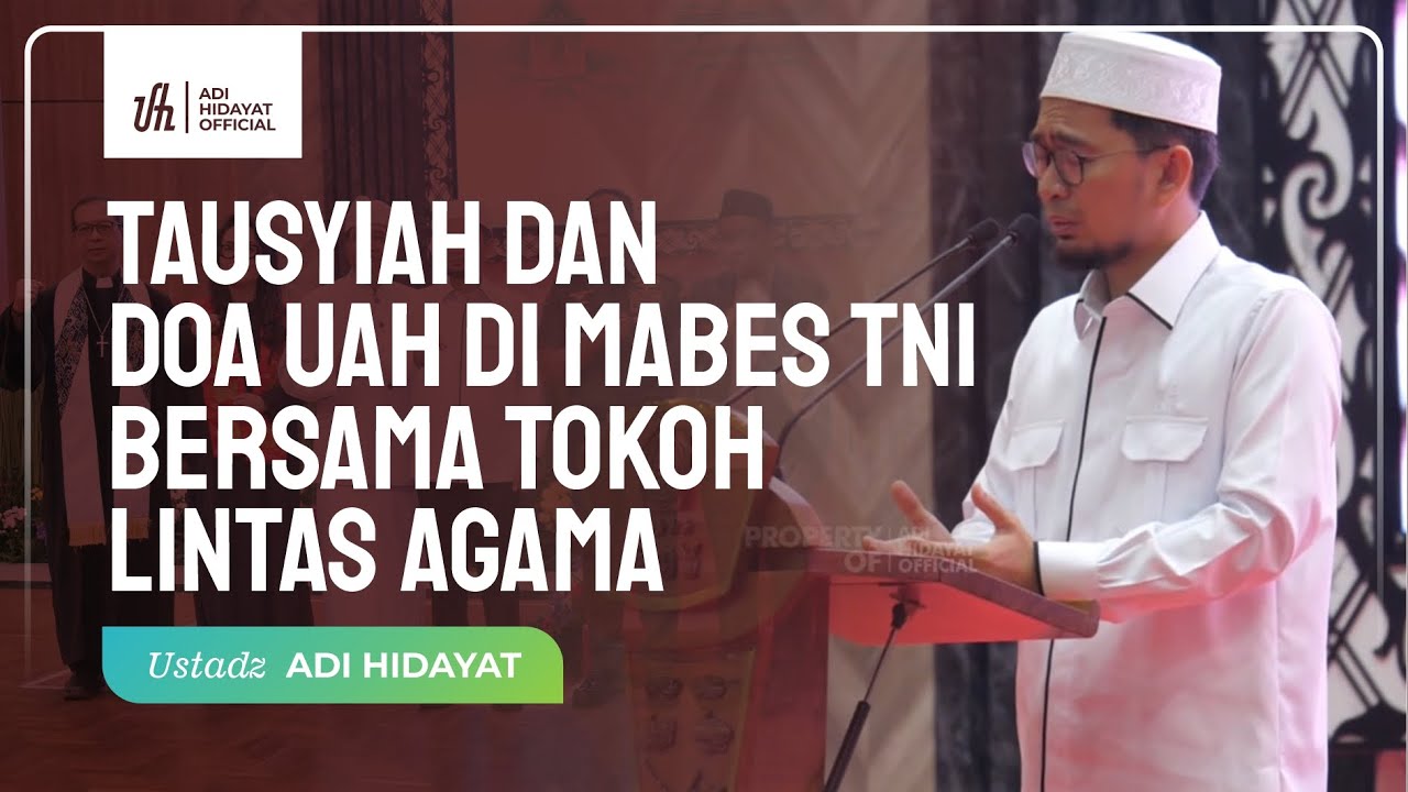 Tausyiah dan Doa UAH di MABES TNI Bersama Tokoh Lintas Agama - Ustadz Adi Hidayat