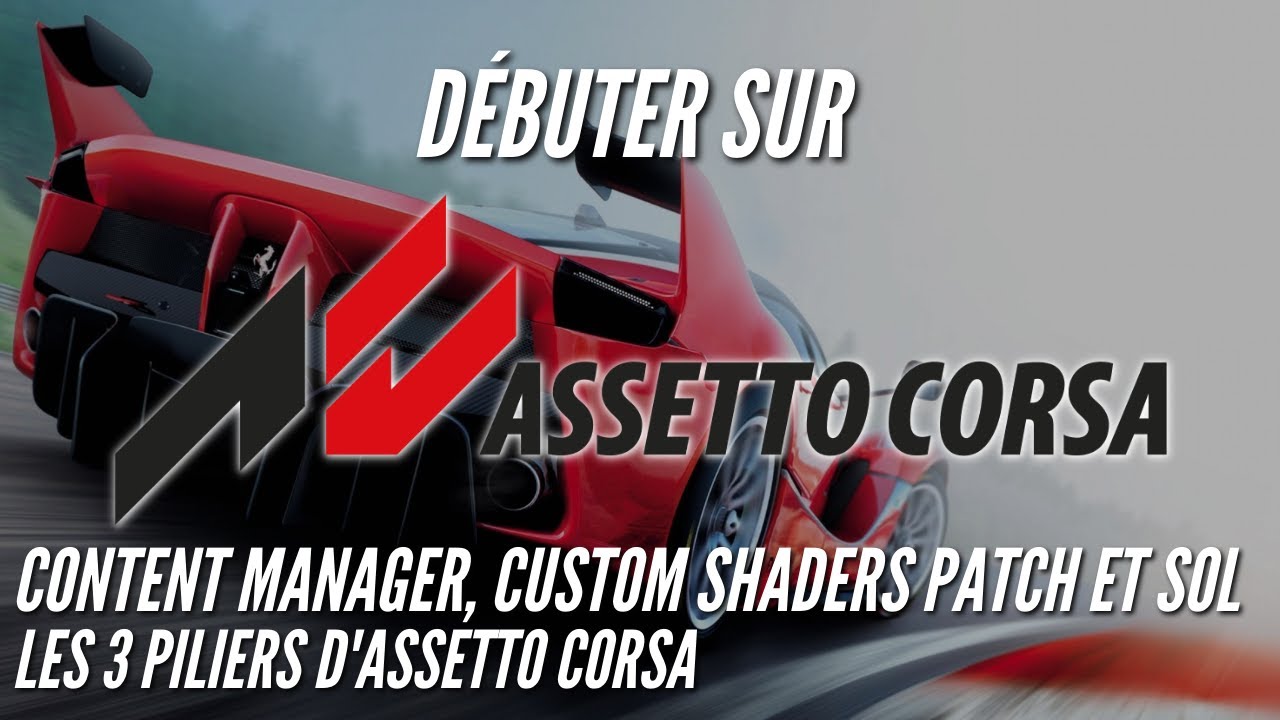 Content Manager, Custom Shaders Patch et Sol, les 3 piliers d'Assetto Corsa