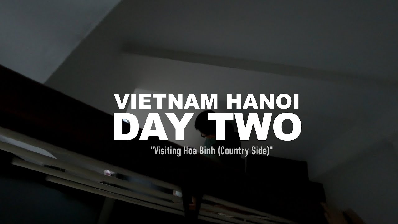 Day 2 - Vietnam Hanoi / Hoa Binh / Travel Video 2025