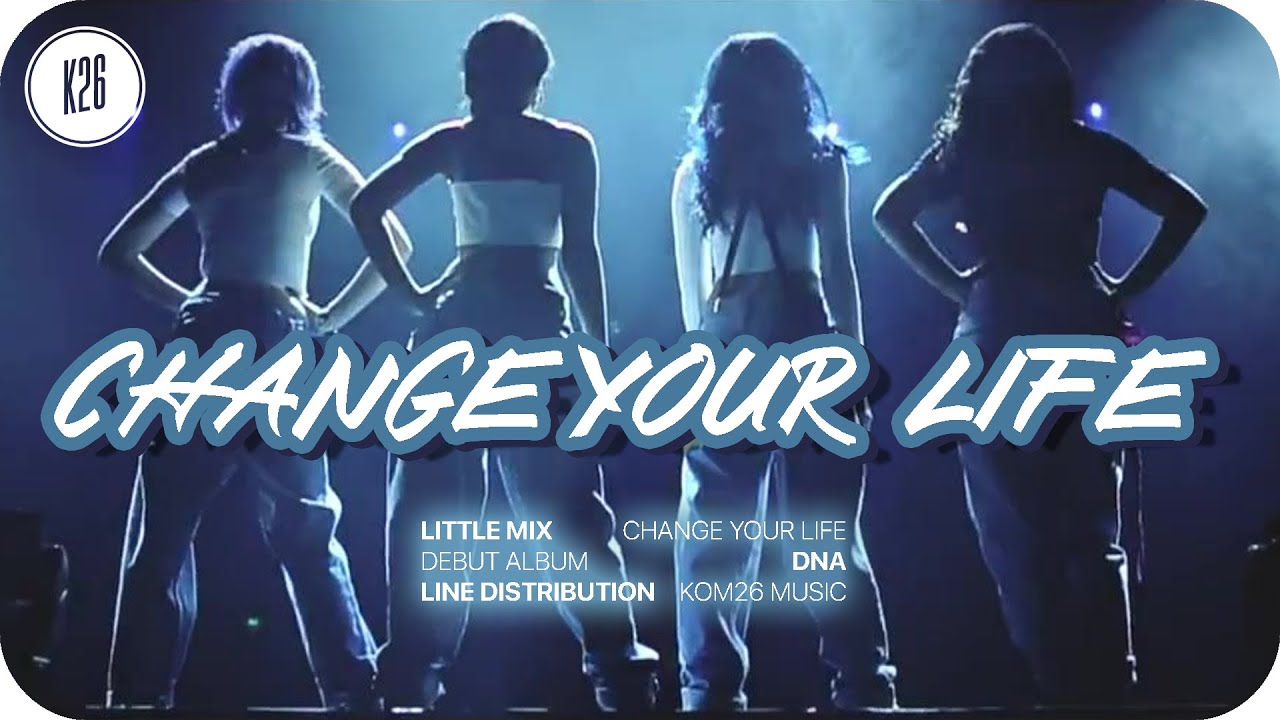 Little Mix ~ Change Your Life ~ Line Distribution (Album + Single Versions)