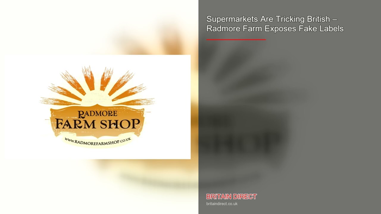 Supermarkets Are Tricking British &ndash; Radmore Farm Exposes Fake Labels