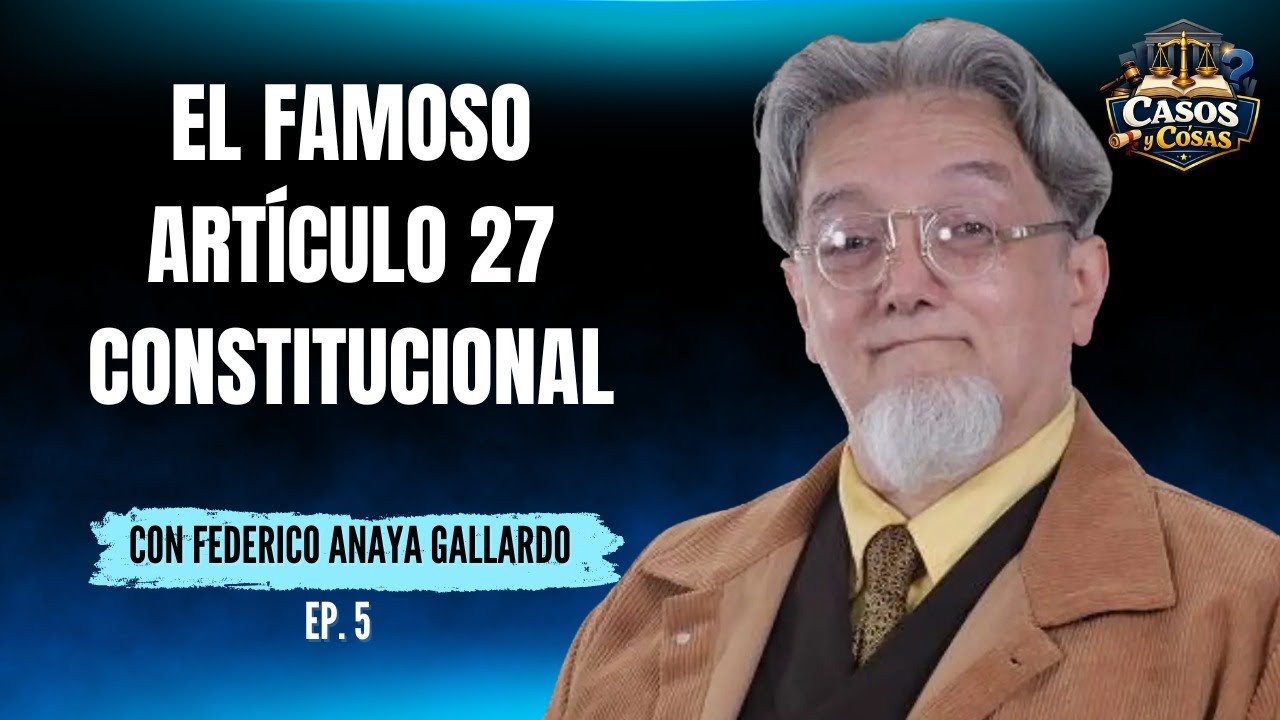 #CasosyCosas con Federico Anaya | El famoso Artículo 27 Constitucional