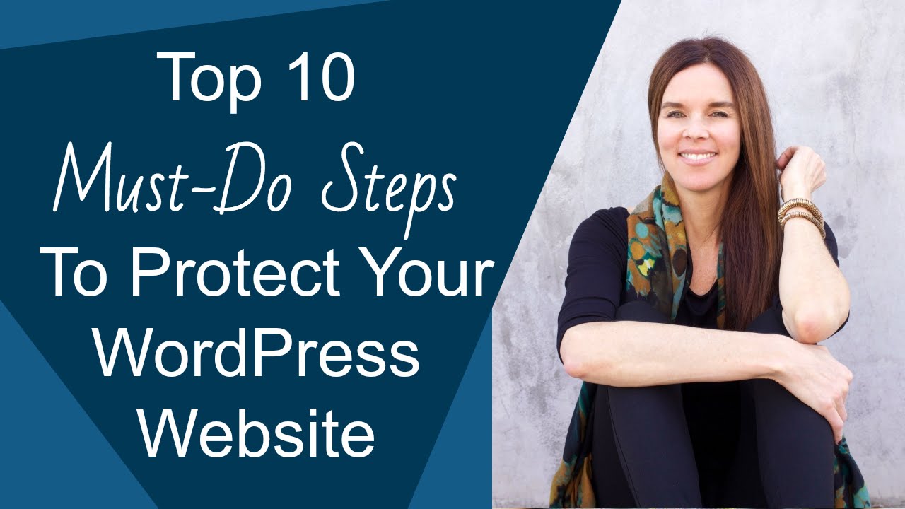 Top 10 Must-Do Steps To Protect Your WordPress Website