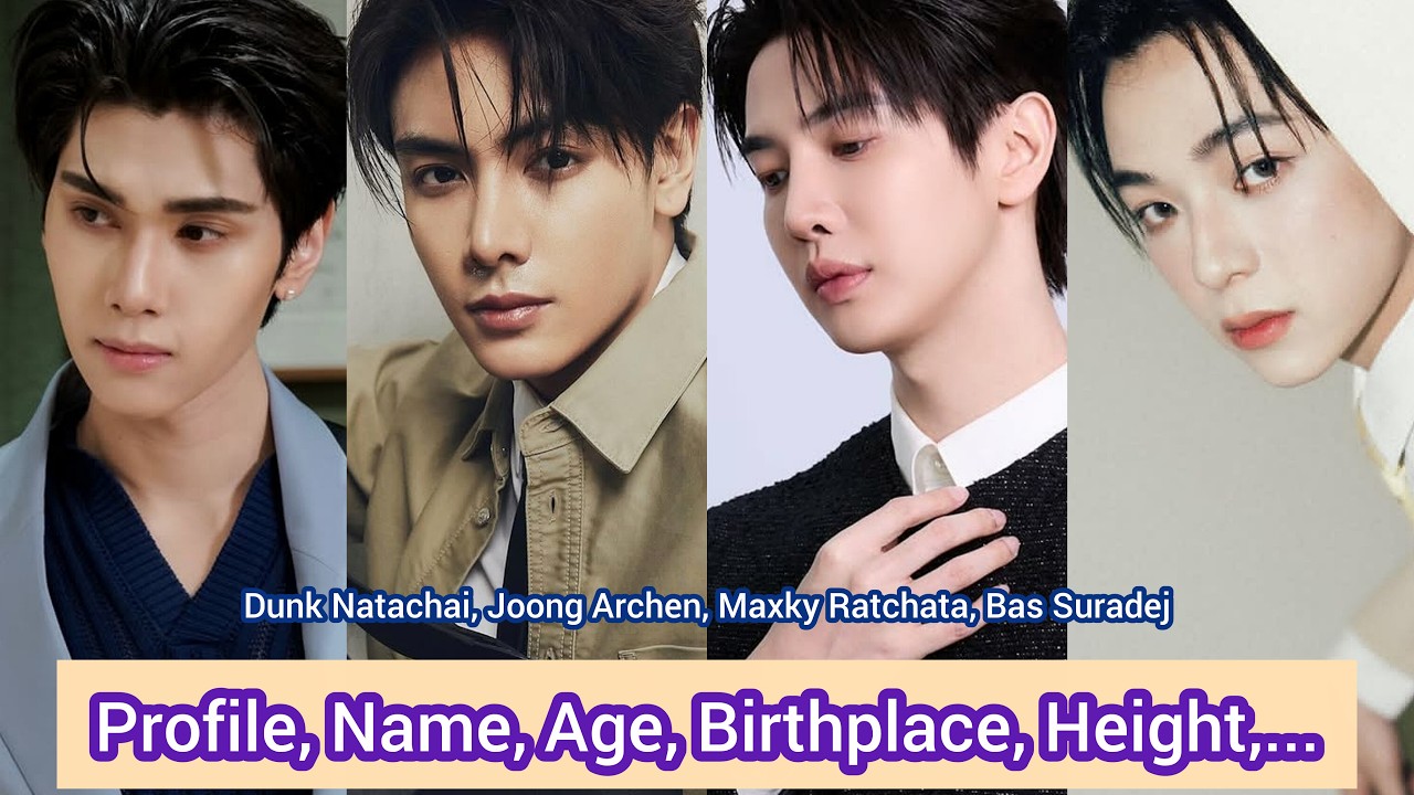 Joong Archen, Dunk Natachai, Maxky Ratchata, Bas Suradej | Profile, Name, Age, Birthplace, Height,.