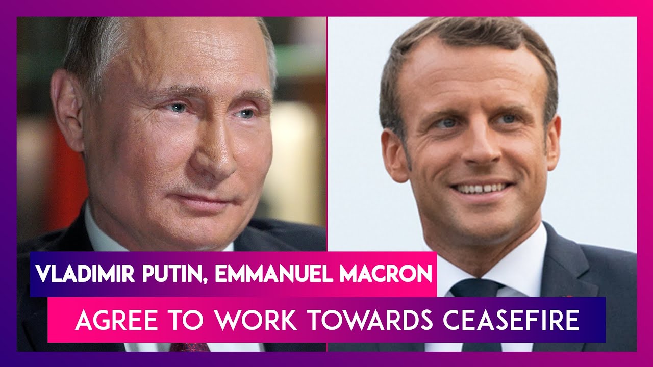 Ukraine: Vladimir Putin, Emmanuel Macron Agree To Work Towards Ceasefire