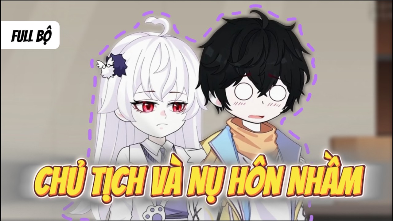 Full Bộ | Nữ Chủ Tịch Lạnh Lùng Và Nụ Hôn Nhầm | Anya Vietsub