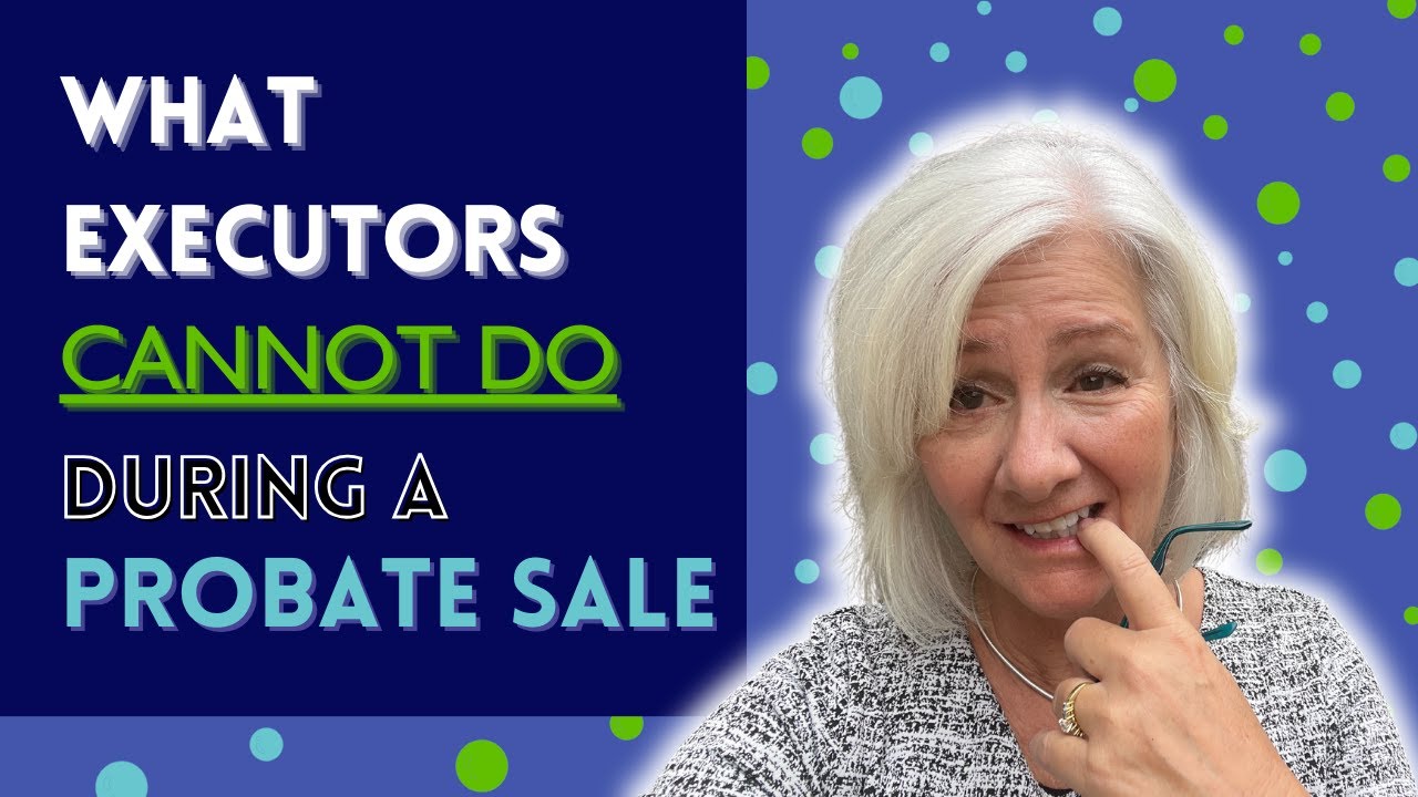 WHAT An Executor CAN NOT Do During A PROBATE Sale | Real Estate Insights