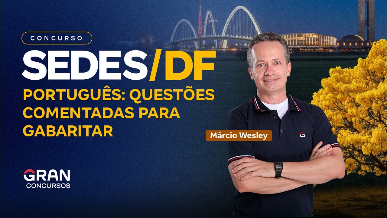 Concurso SEDES DF | Português: Questões Comentadas para Gabaritar com Márcio Wesley