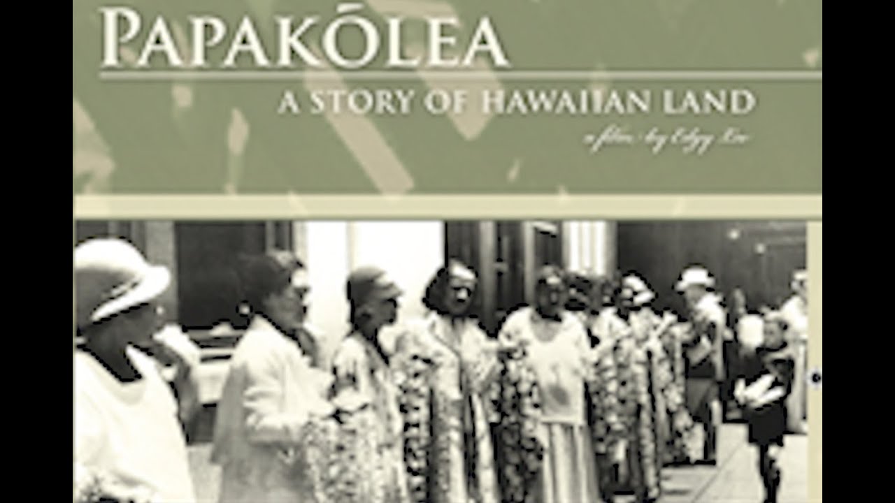 PAPAKOLEA, A STORY OF HAWAIIAN LAND. (Trailer  7 mins)