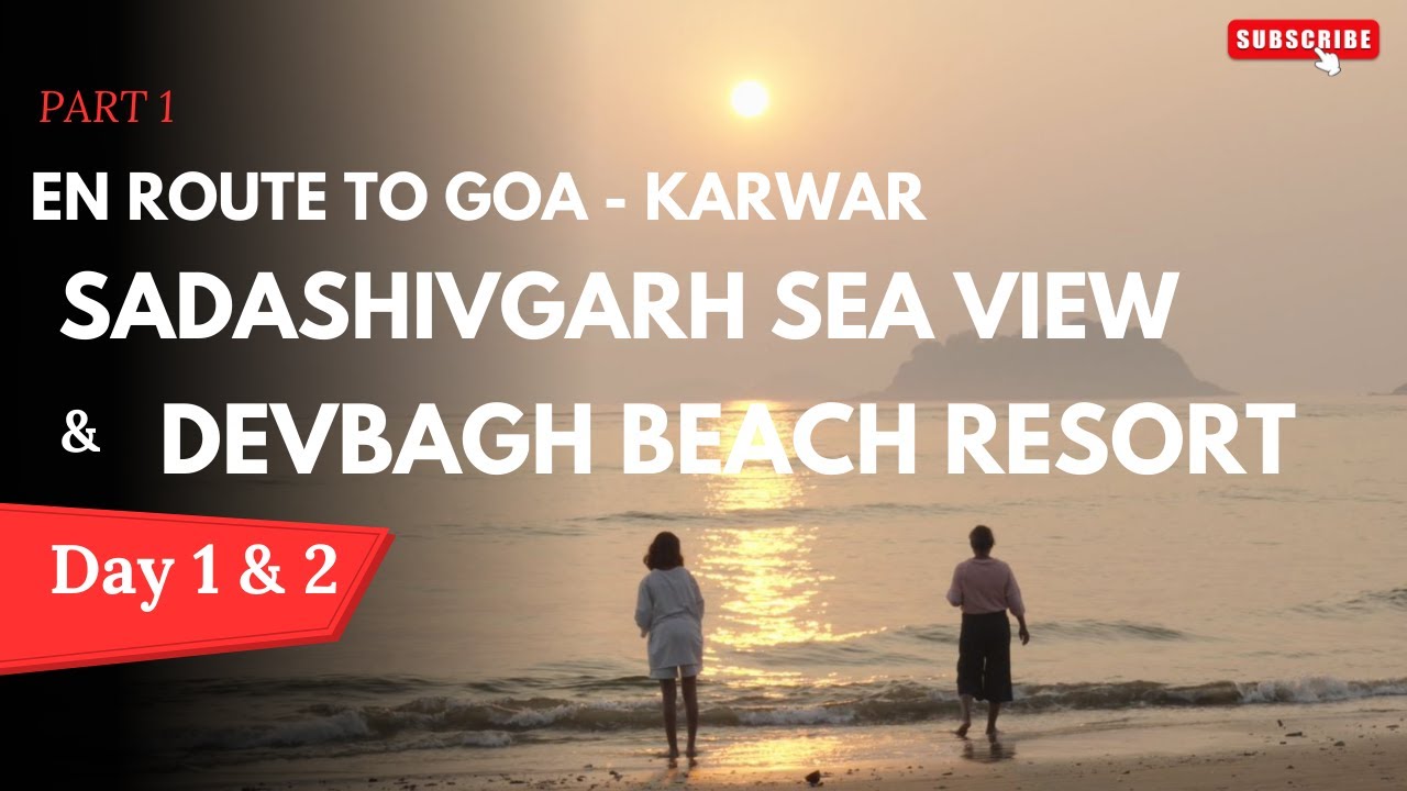 En route to Goa - Karwar | Sadashivgad & Devbagh Beach Resort | Day 1 & Day 2 Travel Vlog : PART 1 .