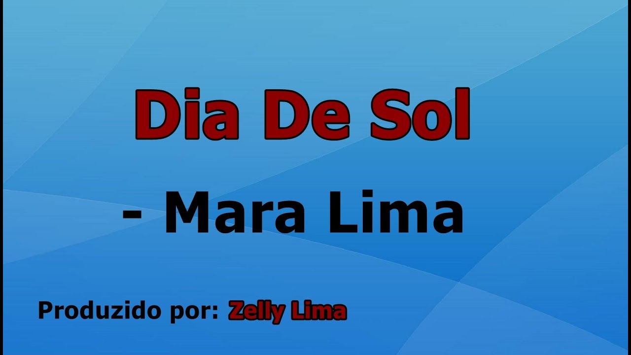 Dia De Sol - Mara Lima voz e letra