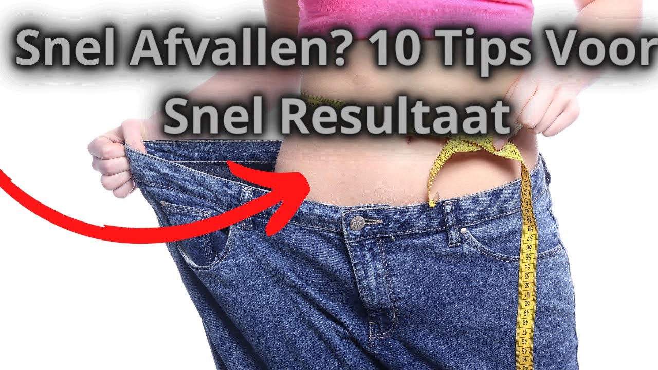 Snel Afvallen? 10 Tips Voor Mega Snel Vetverlies