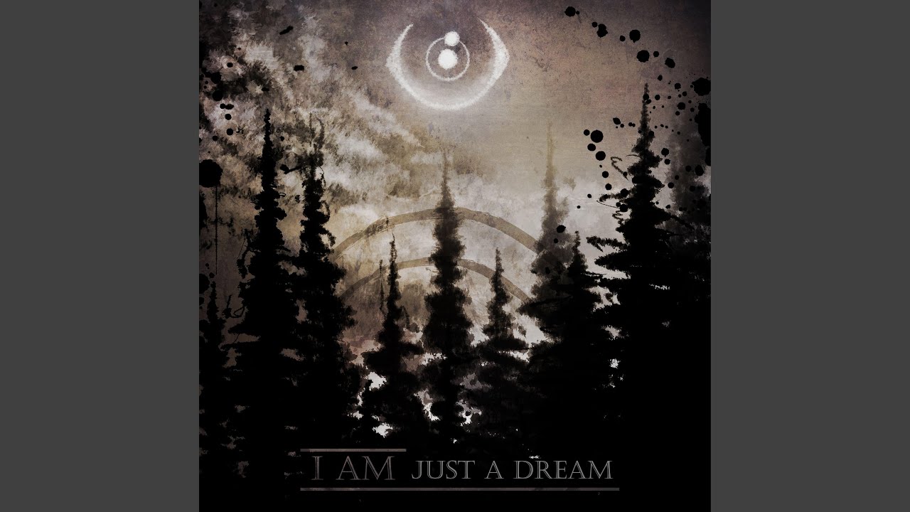 I Am Just A Dream