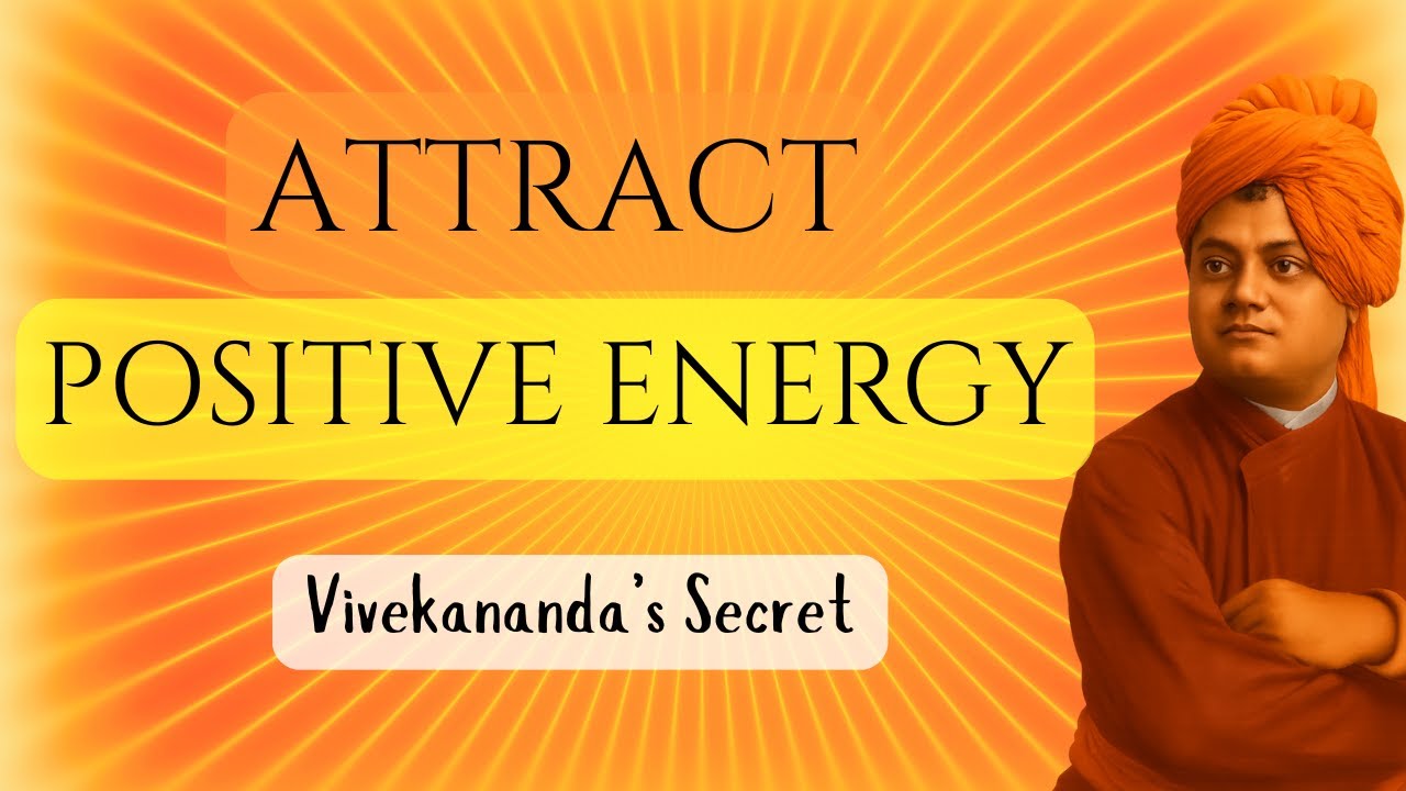 How to Attract Positive Energy Into Your Life – Swami Vivekananda’s Way
