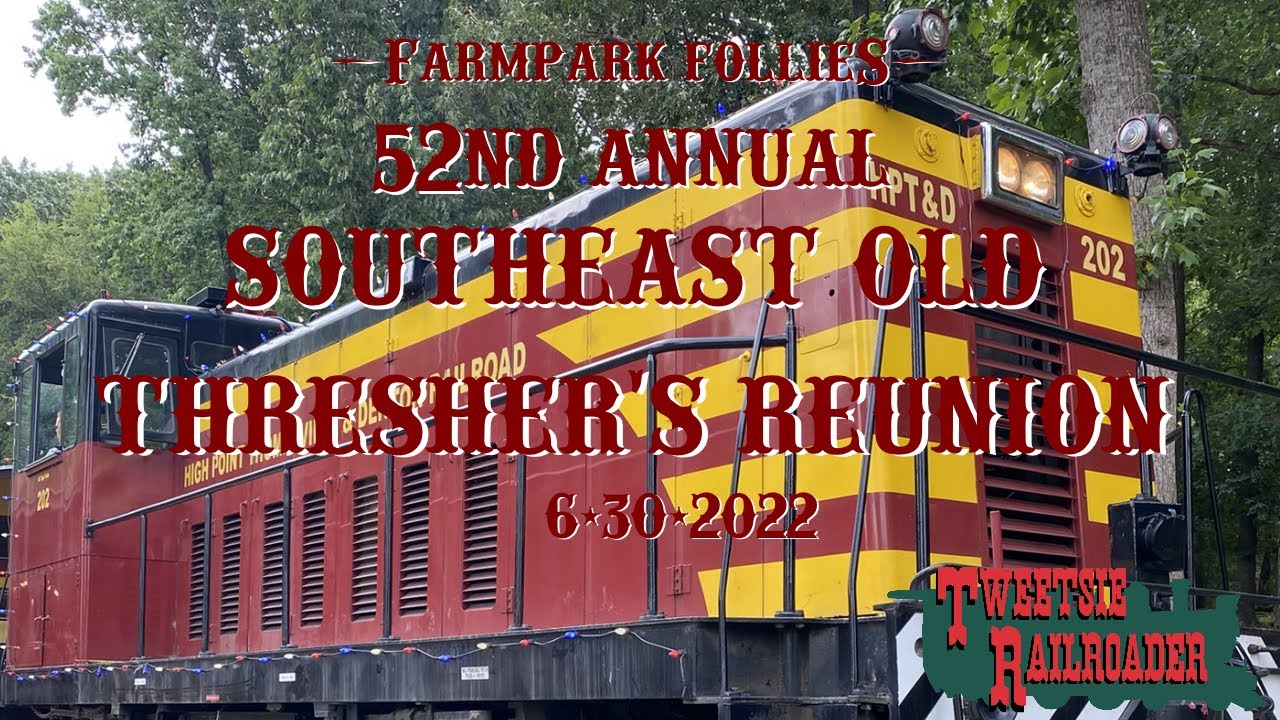 FarmPark Follies: 52nd Annual Southeast Old Thresher's Reunion 6/30/2022 (Ft. Handy Dandy Railroad)
