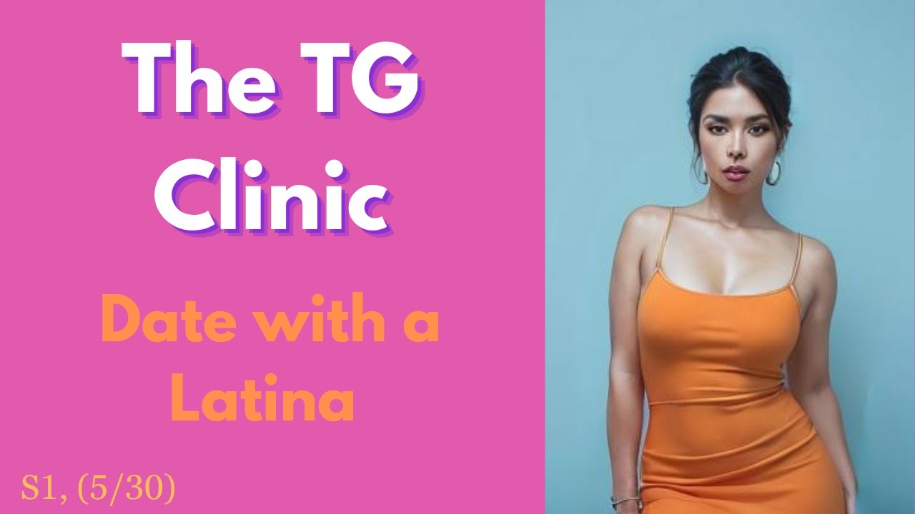 The TG Clinic: Date with a Latina (TG Caption)