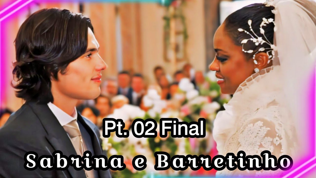 A Historia de Sabrina e Barretinho Parte 02 Final [Comentada]