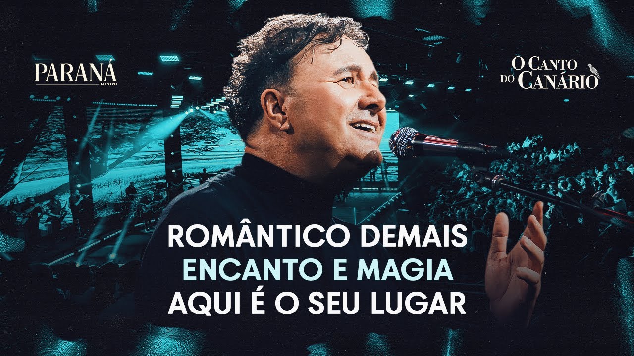 Rom&acirc;ntico Demais / Encanto e Magia / Aqui &eacute; o Seu Lugar - Paran&aacute; | O Canto do Can&aacute;rio.