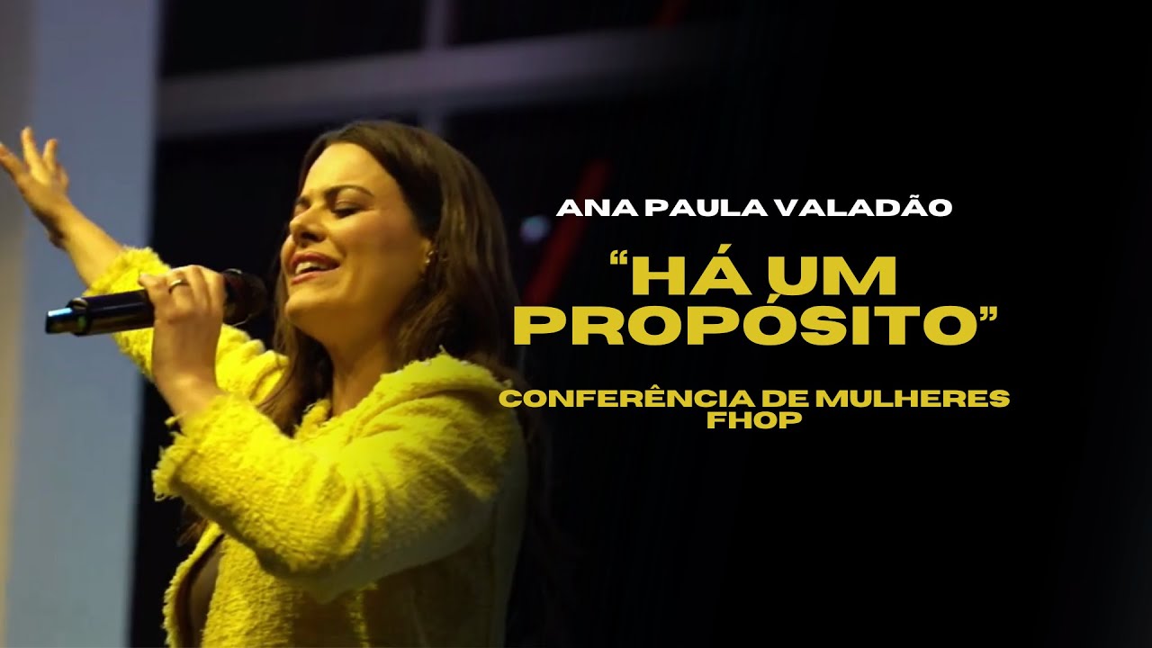 Ana Paula Valad&atilde;o - H&aacute; um Prop&oacute;sito (Confer&ecirc;ncia de Mulheres FHOP)
