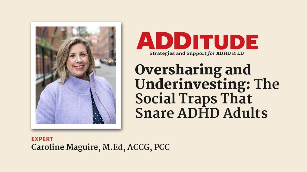 Oversharing & Underinvesting: The Social Traps That Snare ADHD Adults (with Caroline Maguire, M.Ed.)