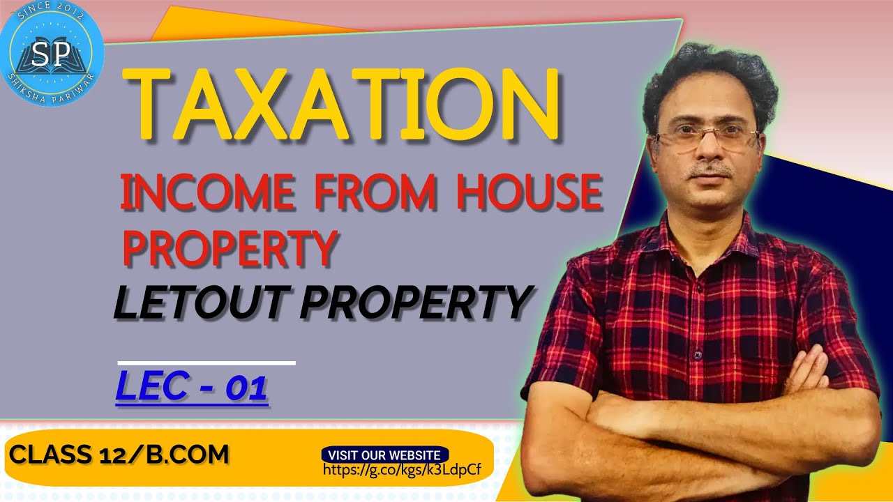 Class 12 /B.COM I TAXATION : Income From House Property  01: Let out Property