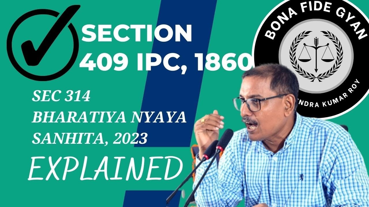 Section 409 IPC of 1860 aka Section 314 of THE BHARATIYA NYAYA SANHITA, 2023 | By Narendra Kumar Roy