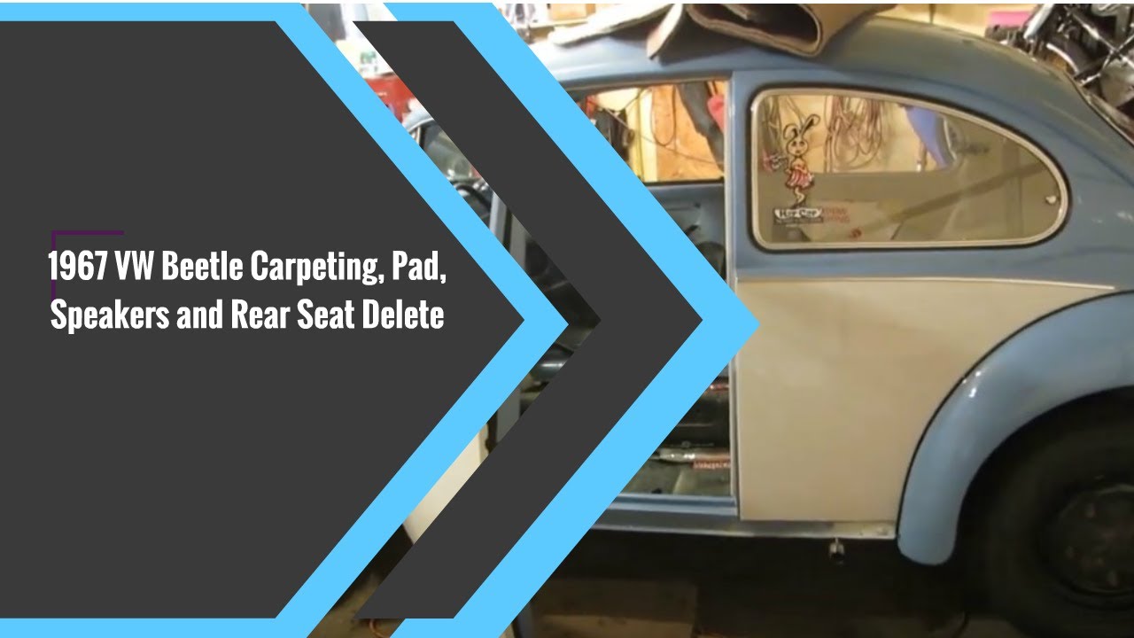 1967 VW Beetle Carpeting, Pad, Speakers and Rear Seat Delete