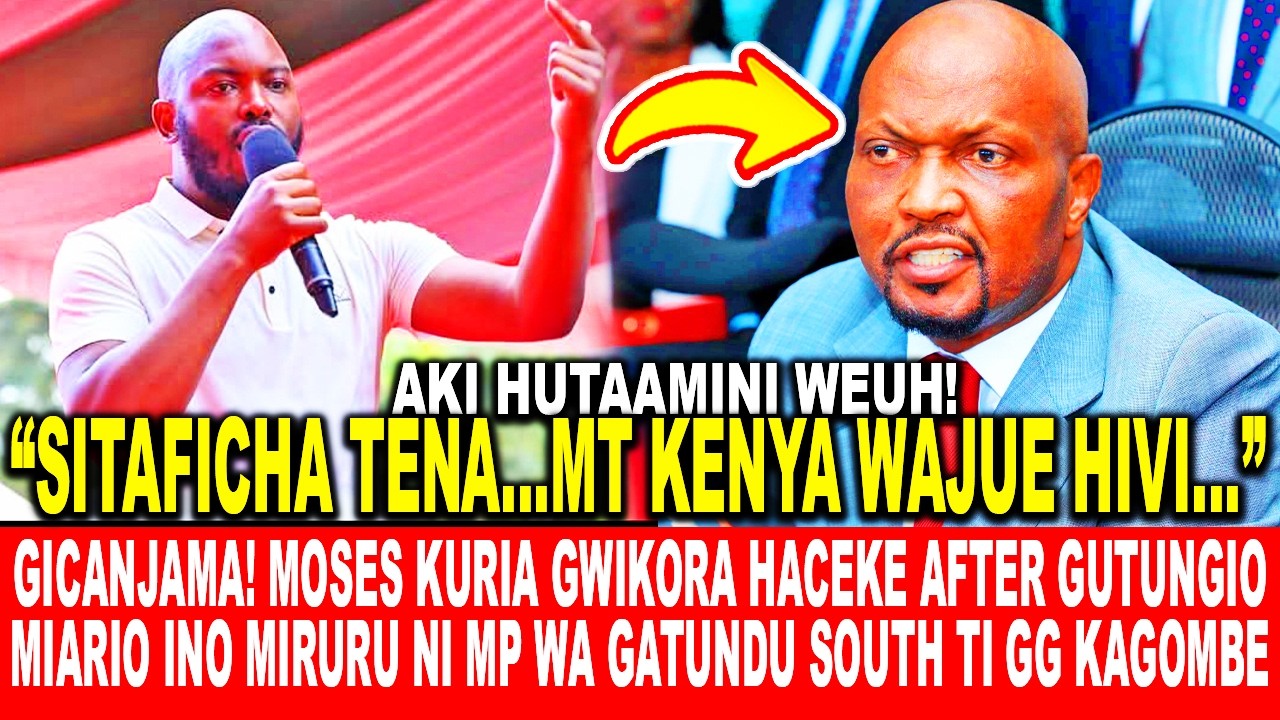 GICANJAMA!MOSES KURIA GWIKORA HACEKE AFTER GUTUNGIO MIARIO MIRURU NI MP WA GATUNDU SOUTH GG KAGOMBE
