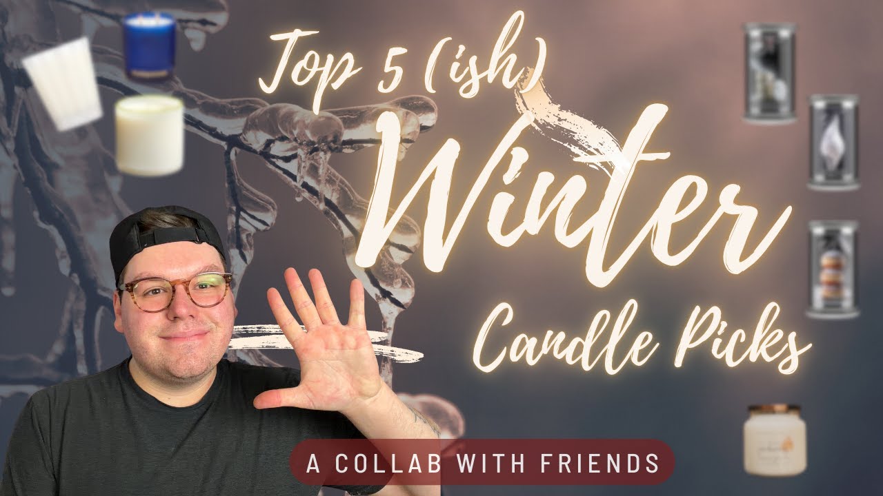 TOP 5ish WINTER CANDLES | COLLAB WITH FRIENDS