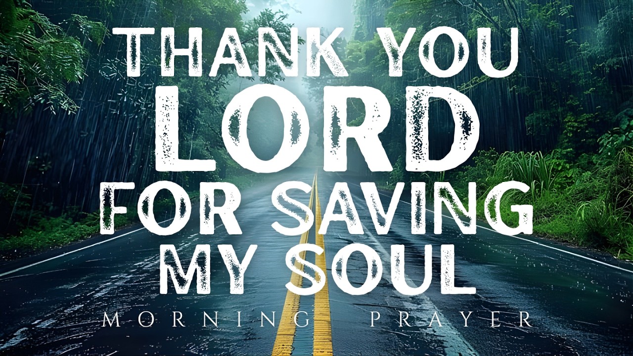 Morning Prayer of Gratitude | Thank You Lord for Saving My Soul | Powerful Daily Morning Prayer
