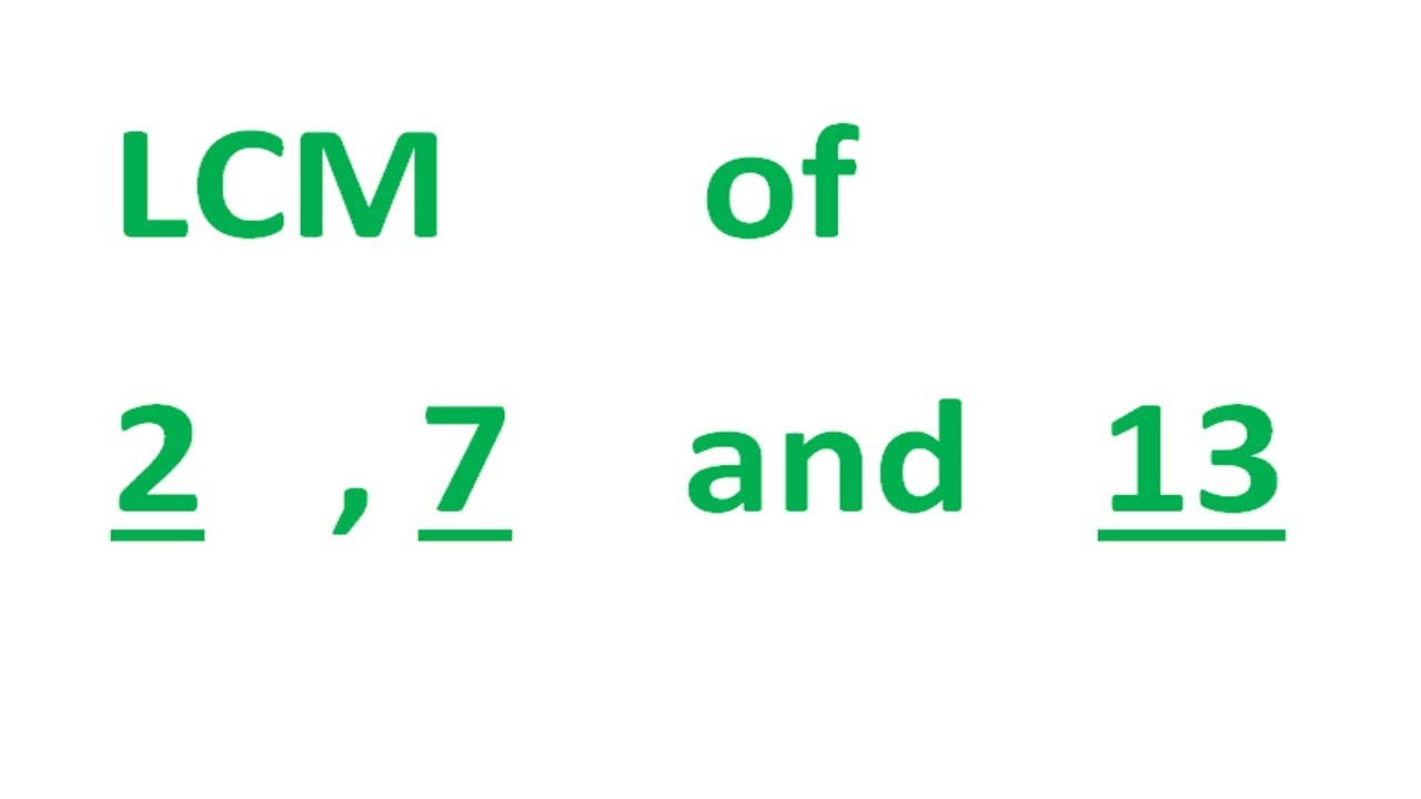 LCM      of    2   , 7    and   13