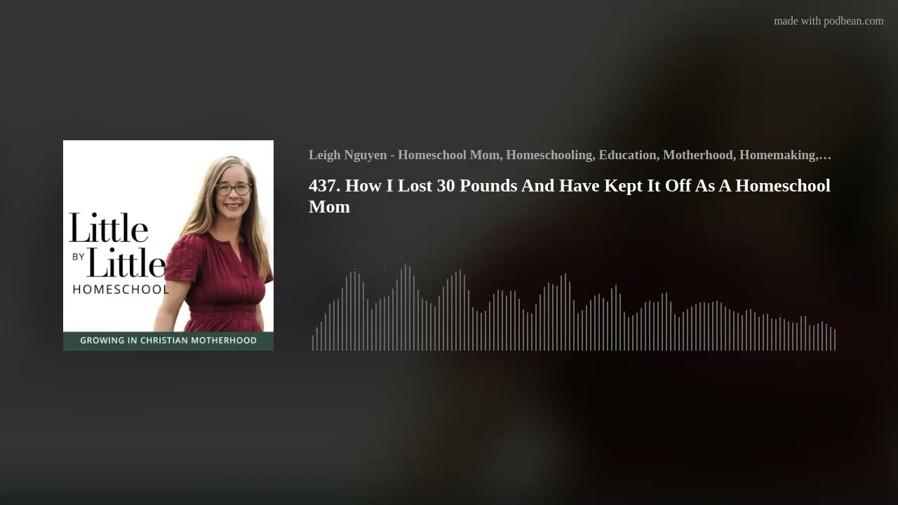 How I Lost 30 Pounds And Have Kept It Off As A Homeschool Mom