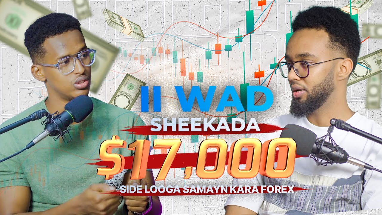 II WAD SHEEKADA “ Ma rumeysan kartid inuu hal malin sameeyay 17kun dollar” Forex Awale adke S3-E3