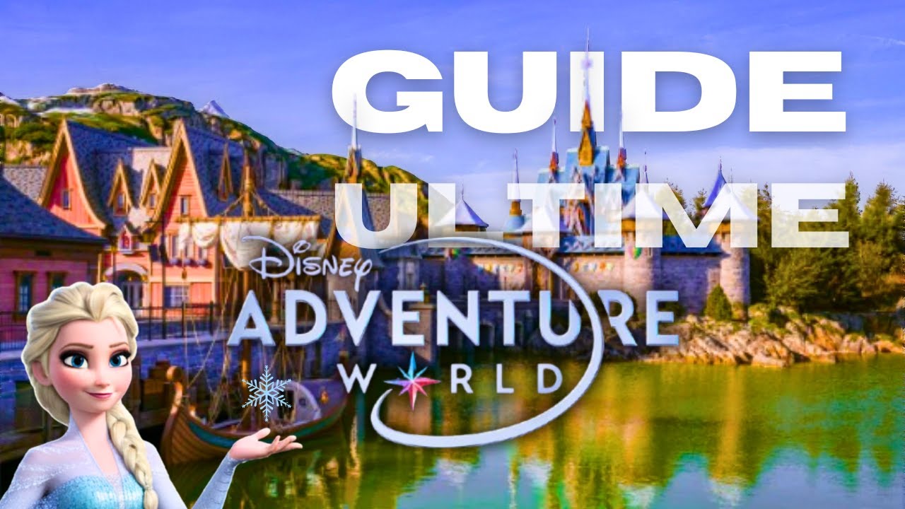 DISNEY ADVENTURE WORLD : LE GUIDE AVANT OUVERTURE
