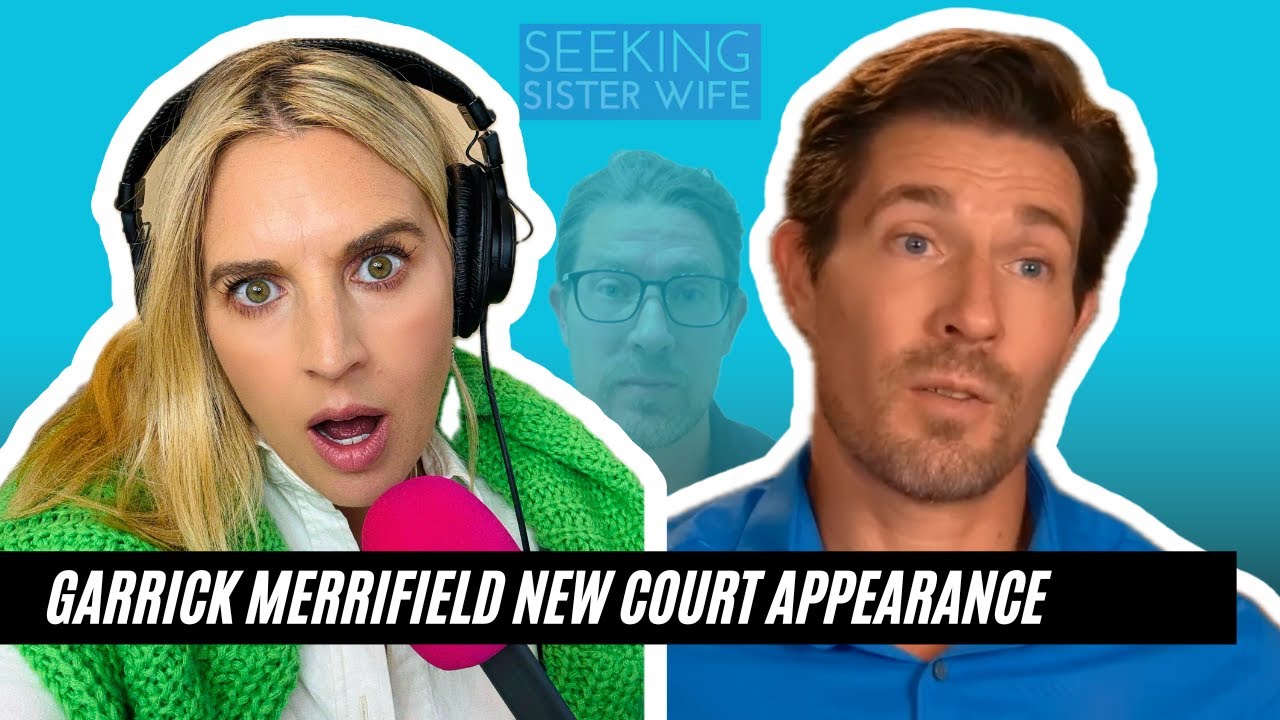 NEW! ‘Seeking Sister Wife’ Garrick Merrifield NEW Court Appearance, Gets Sentencing Pushed Back!