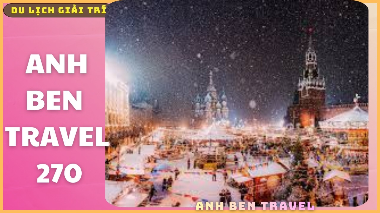 Anh Ben Travel Số 270 - Ngắm Nhìn Thành Phố Moscow Kremlin Nga Trong Băng Tuyết Rơi