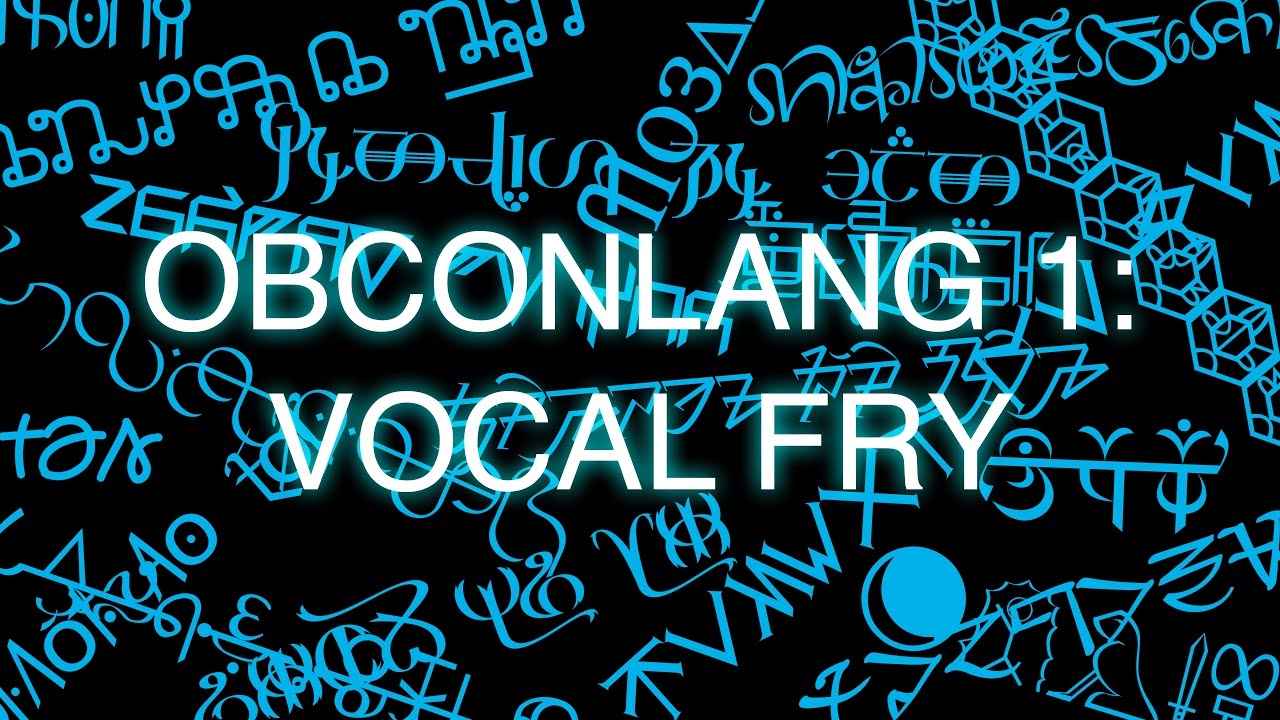 ObConlang, Episode 1: Vocal Fry