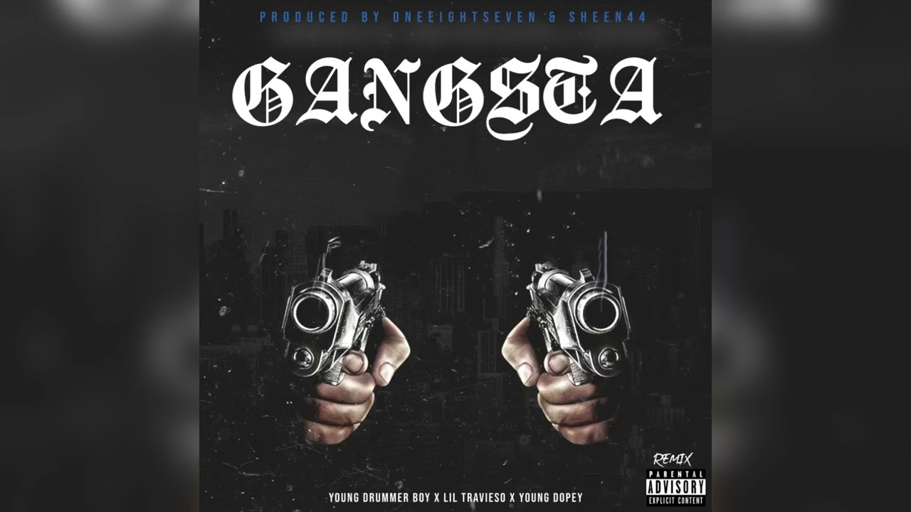 Young Drummer Boy x Lil Travieso x Young Dopey - Gangsta Remix (Prod. by OneEightSeven & Sheen44)