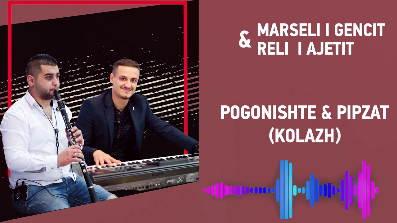 Marseli i Gencit & Reli i Ajetit - Pogonishte & Pipzat (Kolazh)