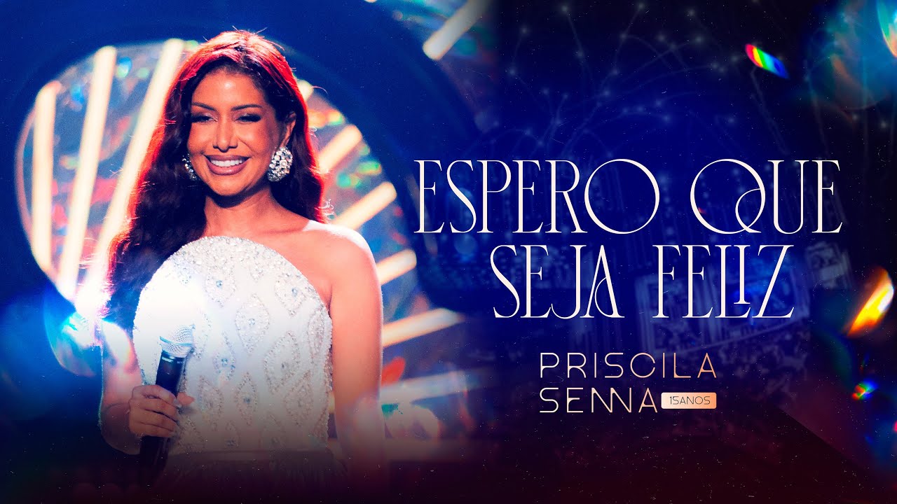Priscila Senna - Espero Que Seja Feliz (PRISCILA SENNA 15 ANOS)