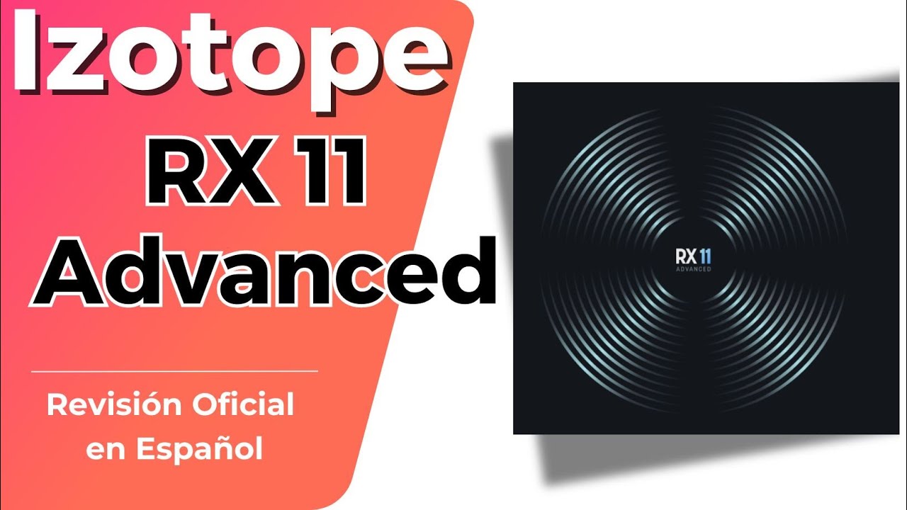 🎧Izotope RX 11 Advanced🎧-NOVEDADES EN ESPAÑOL-