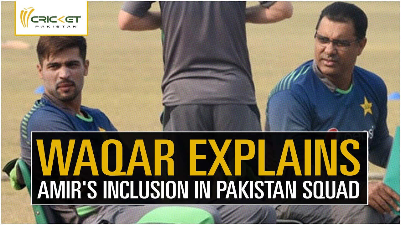 Waqar Younis opens up on Mohammad Amir's inclusion in Pakistan squad