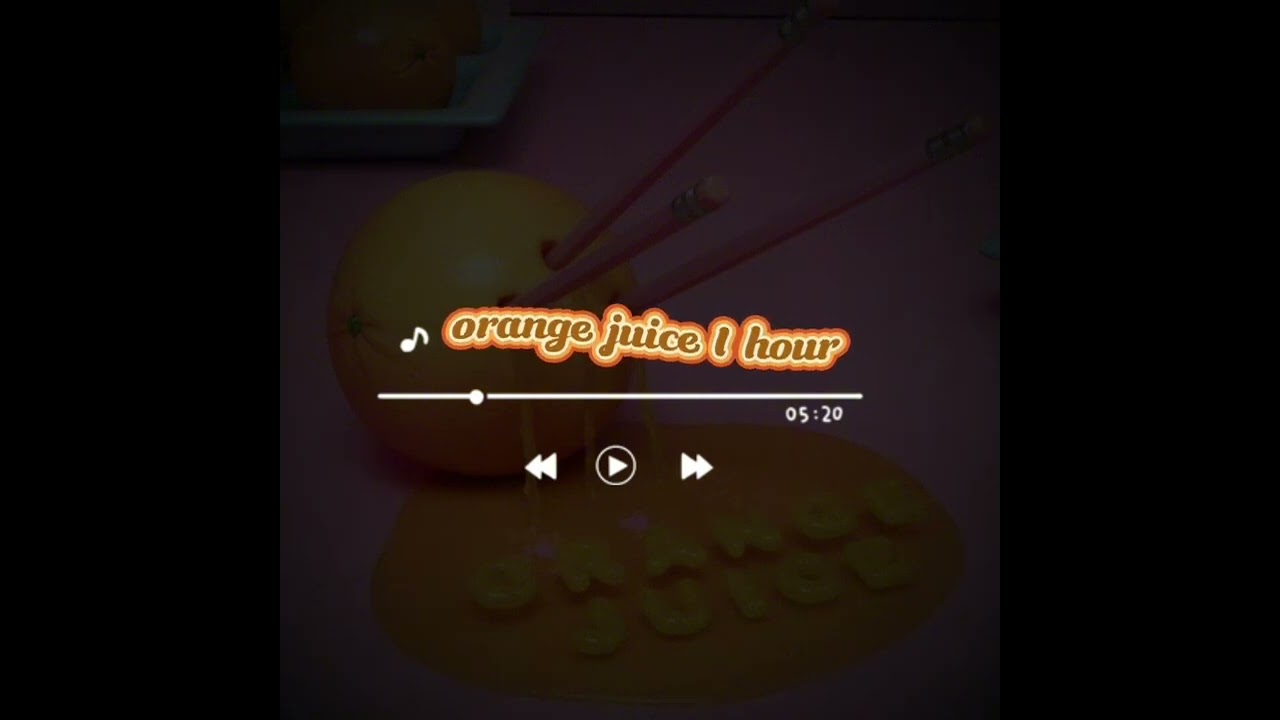 melanie martinez- orange juice 1 hour
