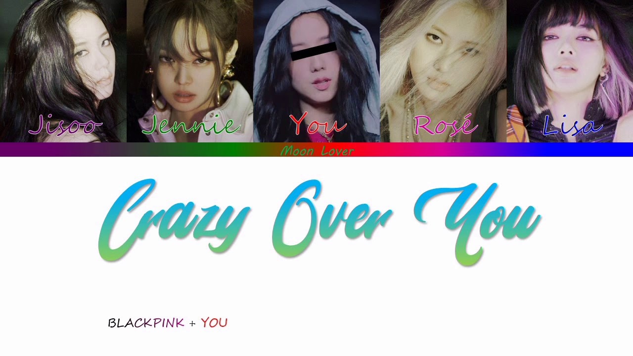 Crazy Over You - BLACKPINK + YOU {5 members ver.} | (Eng)