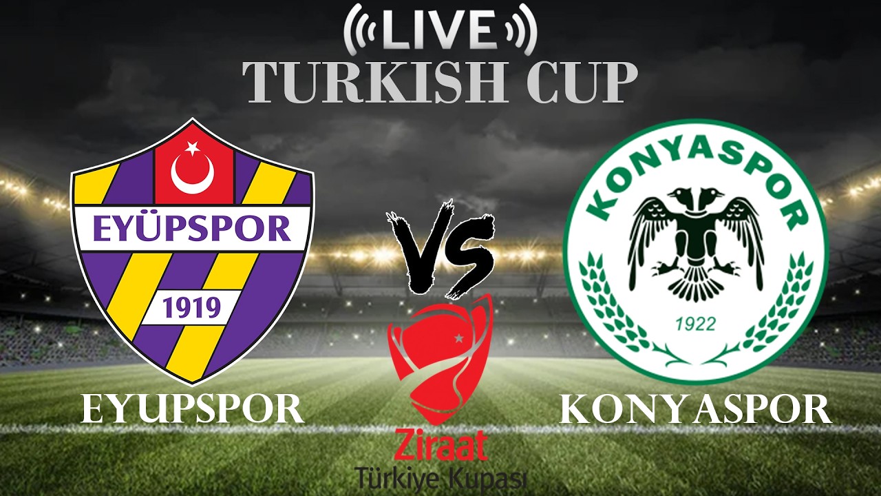 🔴Eyupspor vs Konyaspor | Turkish Cup | Live Score