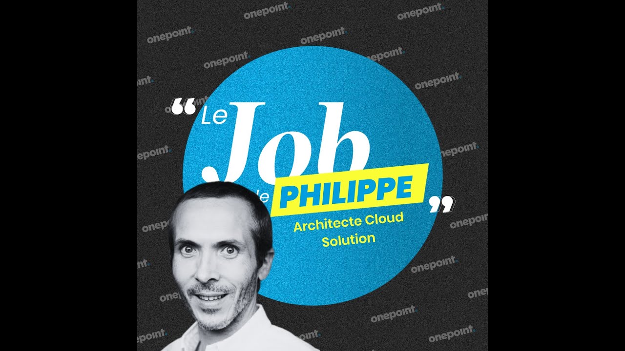 #4 JOB DE... PHILIPPE Architecte Cloud Solution